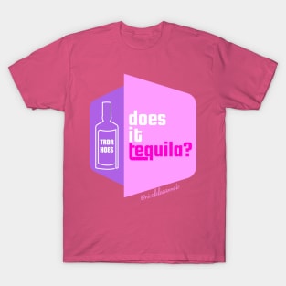 Does it Tequila??? T-Shirt